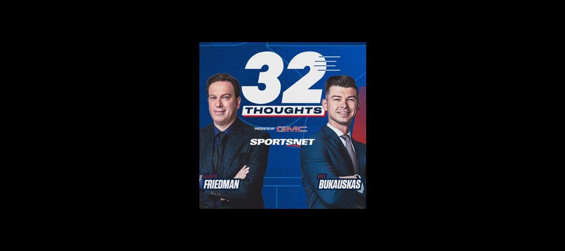 32 Thoughts Elliotte Friedman and Kyle Bukauskas
